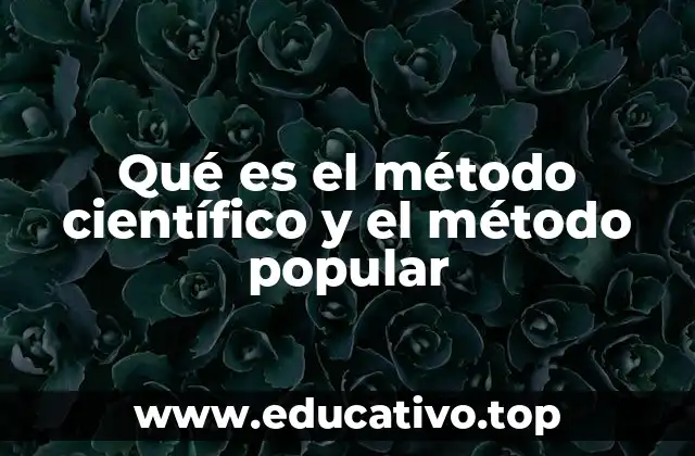 Qué es el método científico y el método popular