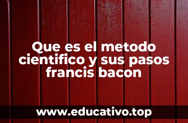 Que es el metodo cientifico y sus pasos francis bacon