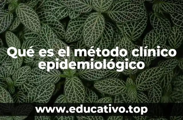 Qué es el método clínico epidemiológico