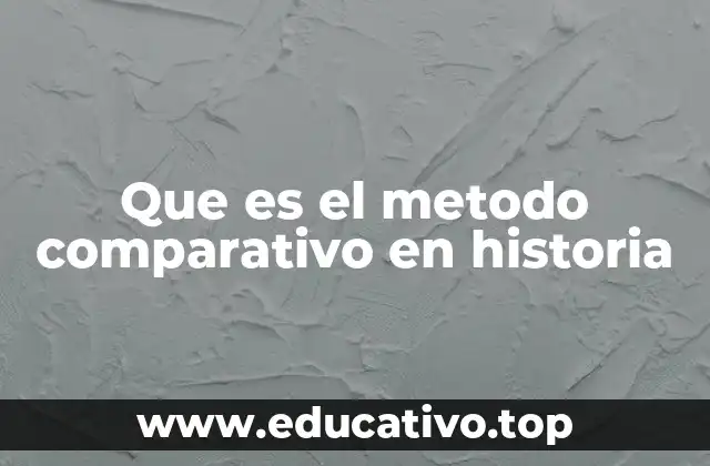 Que es el metodo comparativo en historia