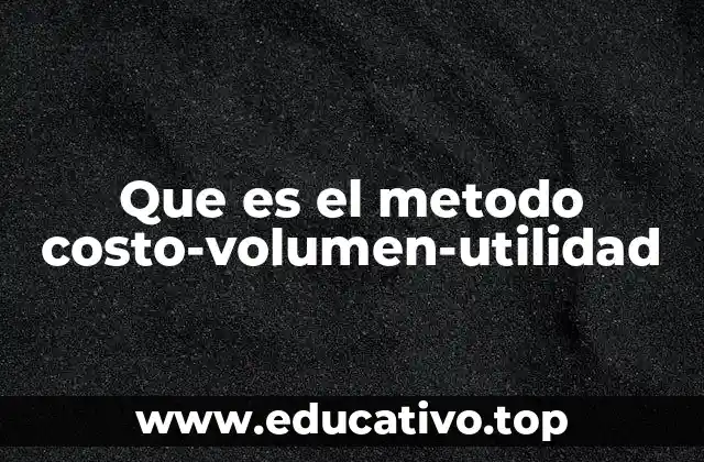 Que es el metodo costo-volumen-utilidad