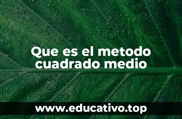 Que es el metodo cuadrado medio