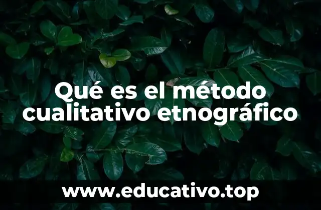 Qué es el método cualitativo etnográfico