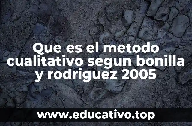 Que es el metodo cualitativo segun bonilla y rodriguez 2005