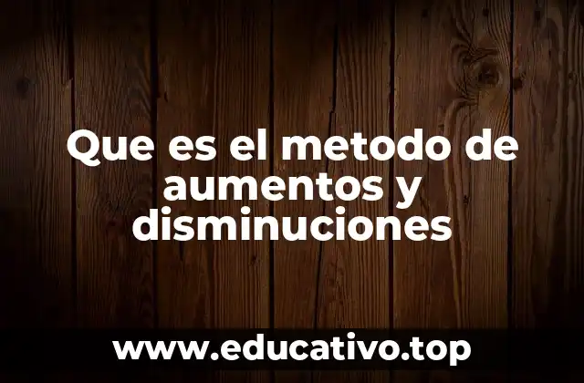 Que es el metodo de aumentos y disminuciones