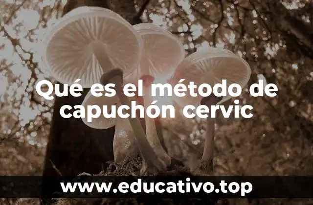 Qué es el método de capuchón cervic