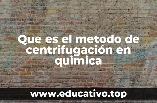 Que es el metodo de centrifugación en quimica