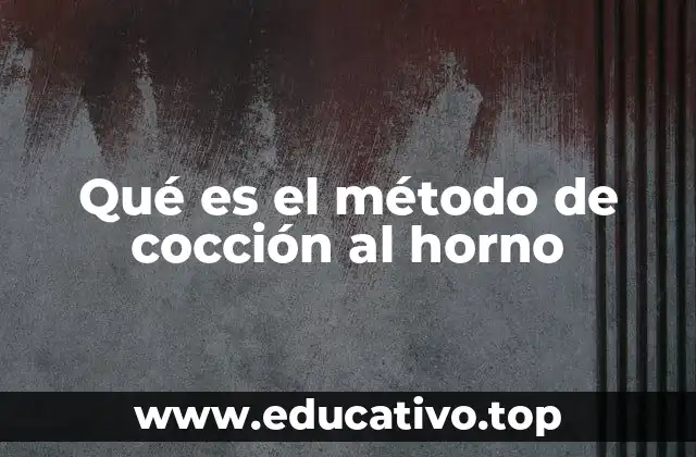 Qué es el método de cocción al horno