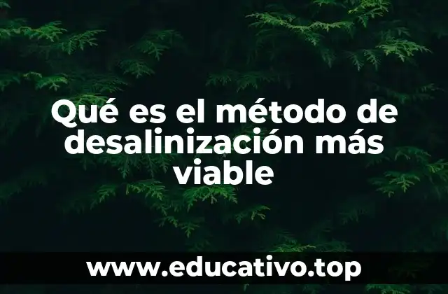 Qué es el método de desalinización más viable
