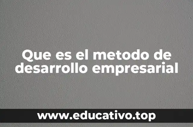 Que es el metodo de desarrollo empresarial
