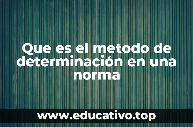Que es el metodo de determinación en una norma