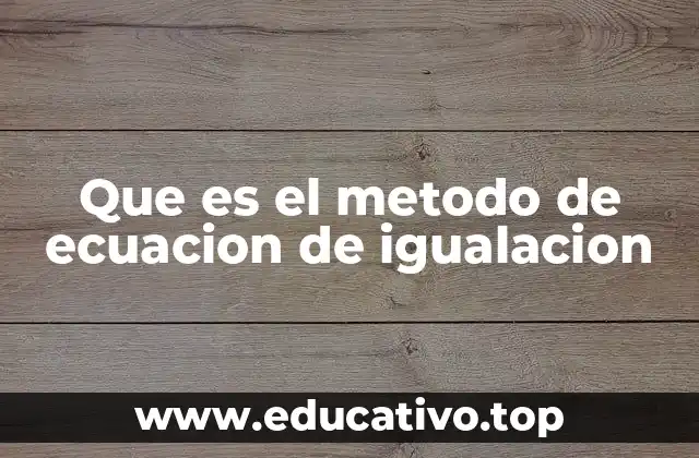 Que es el metodo de ecuacion de igualacion