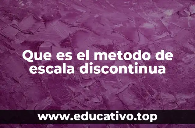 Que es el metodo de escala discontinua