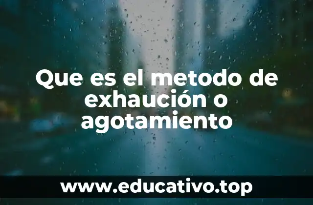 Que es el metodo de exhaución o agotamiento