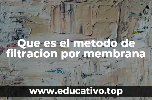 Que es el metodo de filtracion por membrana