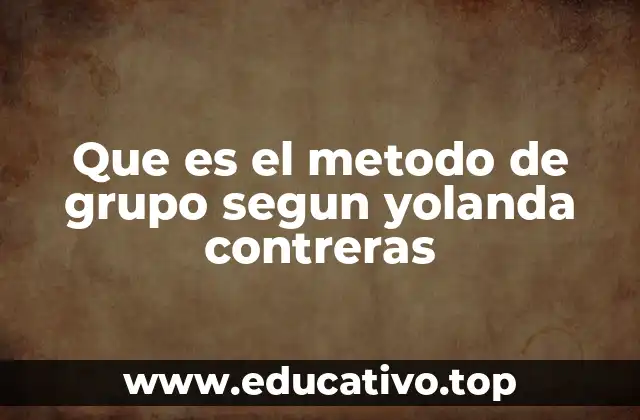 Que es el metodo de grupo segun yolanda contreras