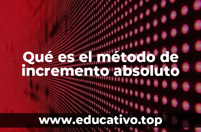 Qué es el método de incremento absoluto