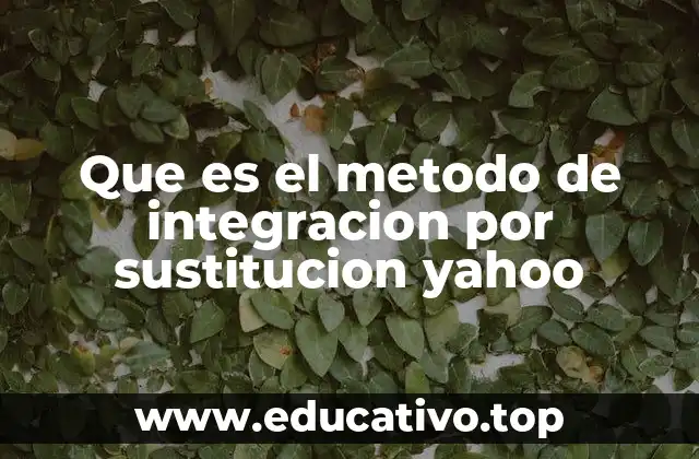 Que es el metodo de integracion por sustitucion yahoo