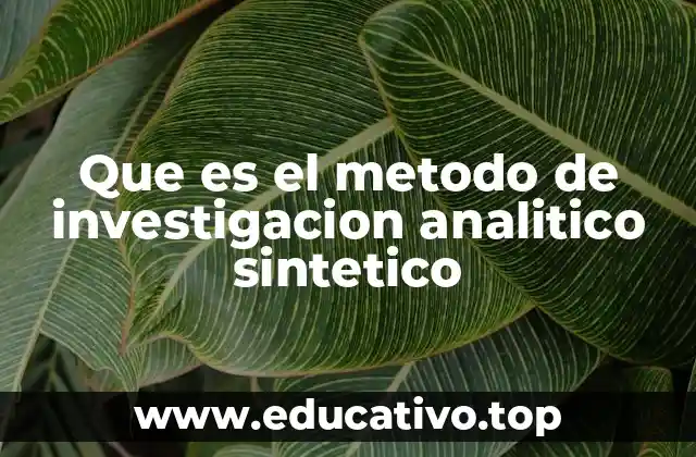 Que es el metodo de investigacion analitico sintetico