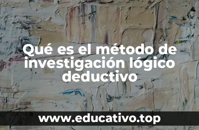 Qué es el método de investigación lógico deductivo