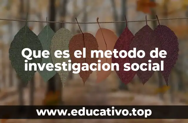 Que es el metodo de investigacion social