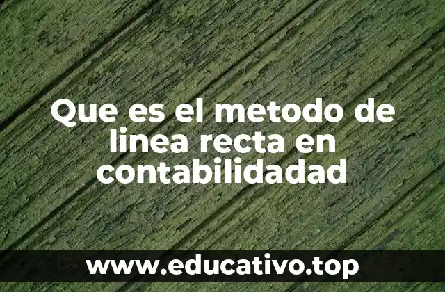 Que es el metodo de linea recta en contabilidadad