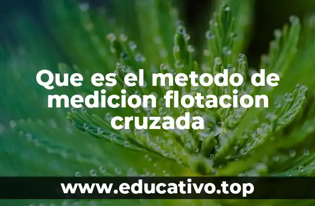 Que es el metodo de medicion flotacion cruzada