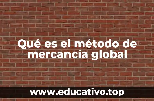 Qué es el método de mercancía global