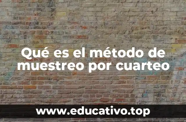 Qué es el método de muestreo por cuarteo