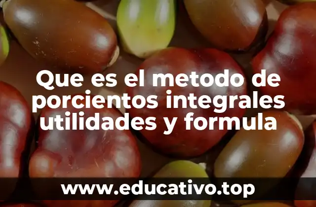 Que es el metodo de porcientos integrales utilidades y formula