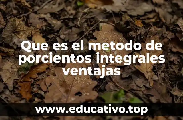 Que es el metodo de porcientos integrales ventajas