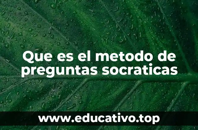 Que es el metodo de preguntas socraticas