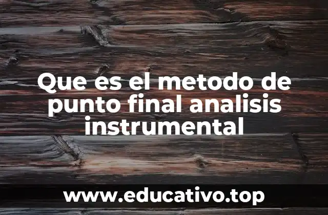 Que es el metodo de punto final analisis instrumental