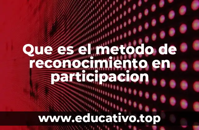 Que es el metodo de reconocimiento en participacion