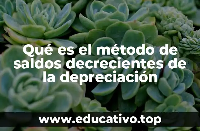 Qué es el método de saldos decrecientes de la depreciación