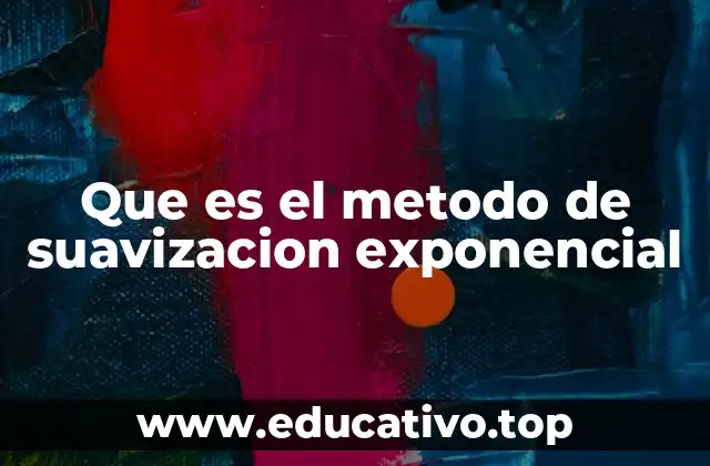 Que es el metodo de suavizacion exponencial