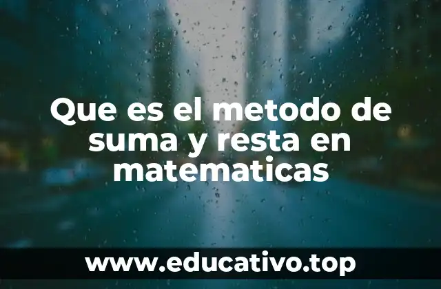 Que es el metodo de suma y resta en matematicas
