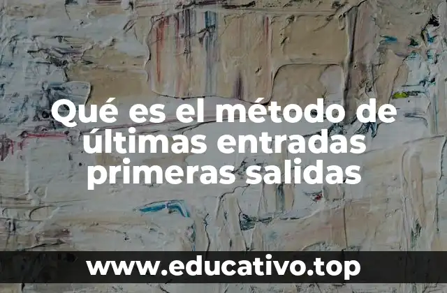Qué es el método de últimas entradas primeras salidas