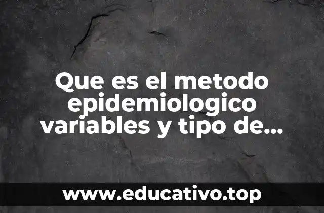 Que es el metodo epidemiologico variables y tipo de variables
