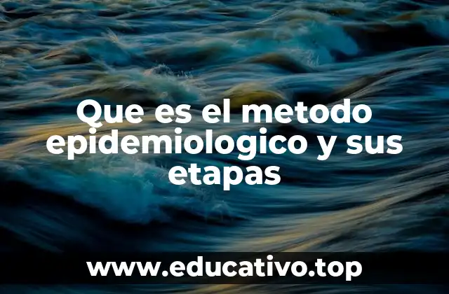 Que es el metodo epidemiologico y sus etapas