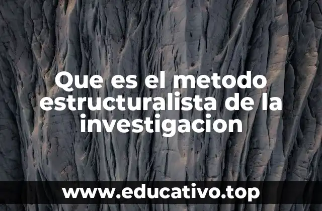 Que es el metodo estructuralista de la investigacion