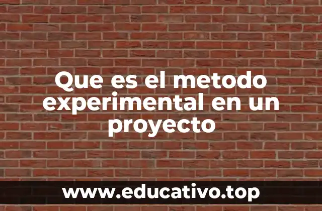 Que es el metodo experimental en un proyecto