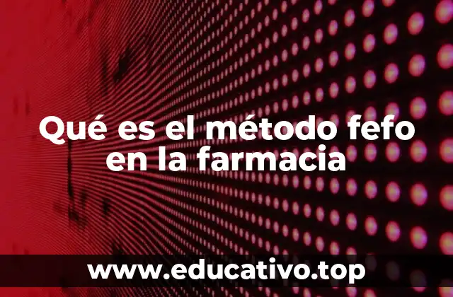 Qué es el método fefo en la farmacia