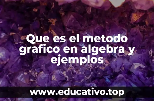 Que es el metodo grafico en algebra y ejemplos