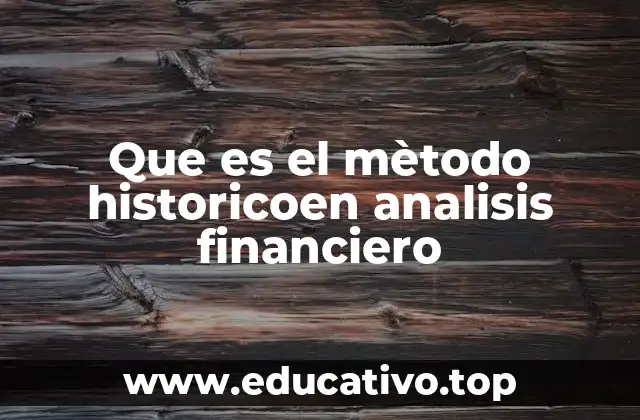 Que es el mètodo historicoen analisis financiero