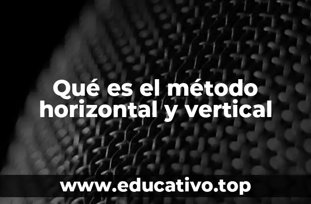 Qué es el método horizontal y vertical
