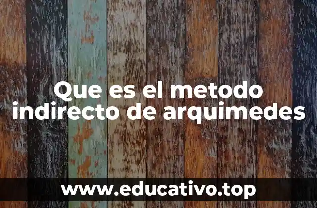 Que es el metodo indirecto de arquimedes