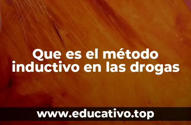Que es el método inductivo en las drogas