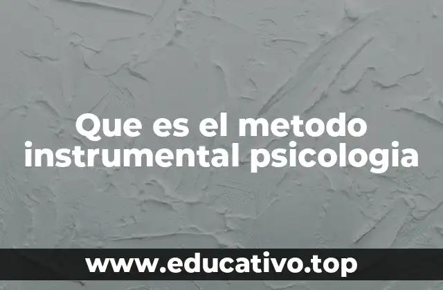 Que es el metodo instrumental psicologia