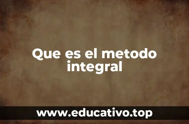 Que es el metodo integral